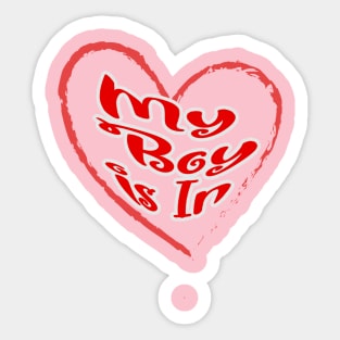 My boy is in, red letters with a white border in a red heart, a declaration of love on Valentine's Day Sticker